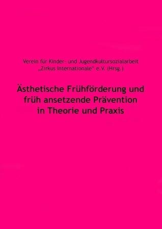 Ästhetische Frühförderung und früh ansetzende Prävention in Theorie und Praxis