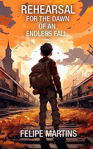Rehearsal for the dawn of an endless fall: A novel