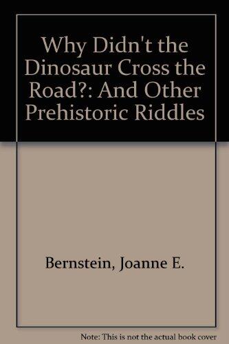 Why Didn't The Dinosaur Cross The Road? And Other Prehistoric Riddles