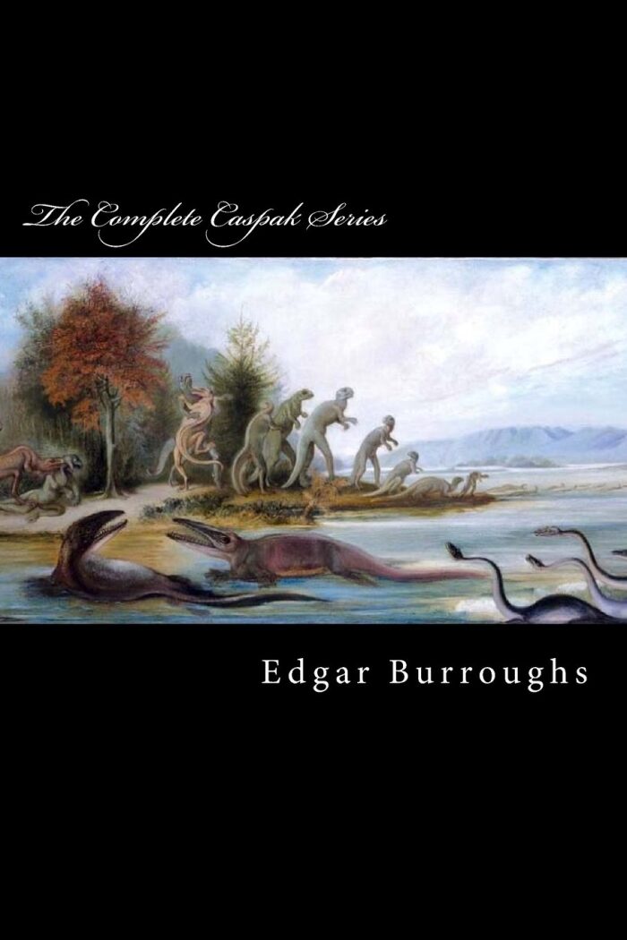 The Complete Caspak Series: The Land That Time Forgot, The People That Time Forgot, and Out of Time?s Abyss