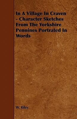 In a Village in Craven: Character Sketches from the Yorkshire Pennines Portrayed in Words