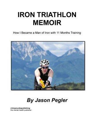 Iron Triathlon Memoir: How I Became a Man of Iron with 11 Months Training