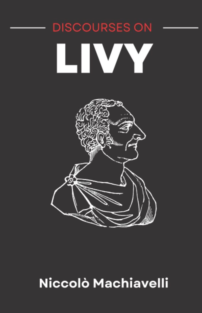 Discourses on Livy: or Discourses on the First Decade of Titus Livius