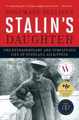 Stalin's Daughter: The Extraordinary and Tumultuous Life of Svetlana Alliluyeva