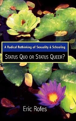 A Radical Rethinking of Sexuality and Schooling: Status Quo or Status Queer? (Curriculum, Cultures, and