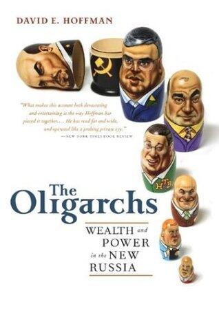 The Oligarchs: Wealth & Power in the New Russia: Wealth and Power in the New Russia