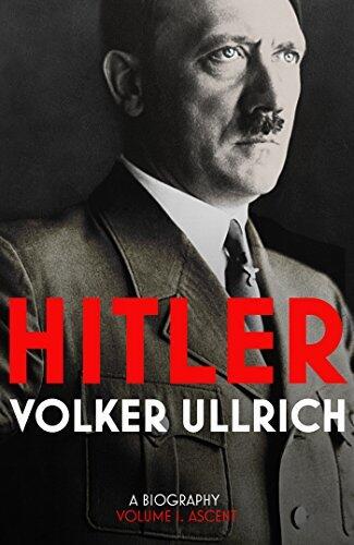 Hitler: Volume I: Ascent 1889-1939