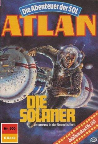 Atlan 500: Die Solaner: Atlan-Zyklus "Die Abenteuer der SOL" (Atlan classics)