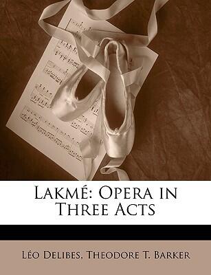 Lakmé: Opera in Three Acts