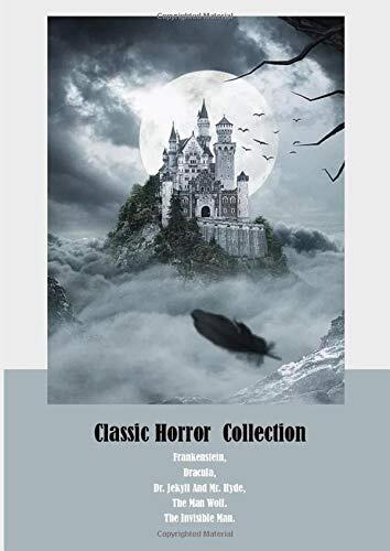 Classic Horror Collection: Frankenstein, Dracula, Dr. Jekyll And Mr. Hyde, The Man Wolf. The Invisible Man.