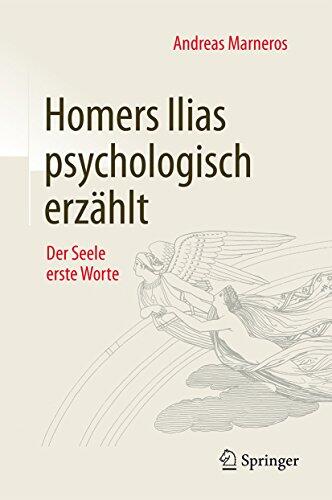 Homers Ilias Psychologisch Erzählt: Der Seele Erste Worte