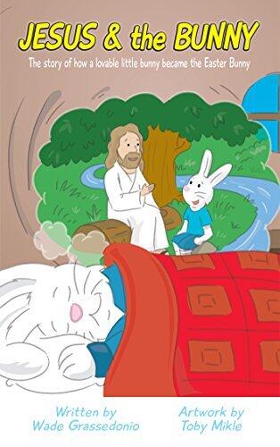 Jesus and the Bunny: The story of how a lovable little bunny became the Easter Bunny