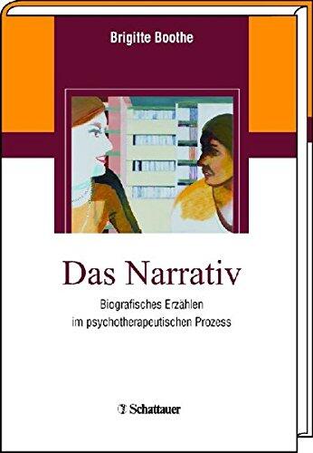 Das Narrativ: Biografisches Erzählen im psychotherapeutischen Prozess