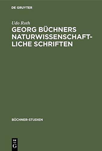 Georg B�chners Naturwissenschaftliche Schriften: Ein Beitrag Zur Geschichte Der Wissenschaften Vom Lebendigen in Der Ersten H�lfte Des 19. Jahrhunderts