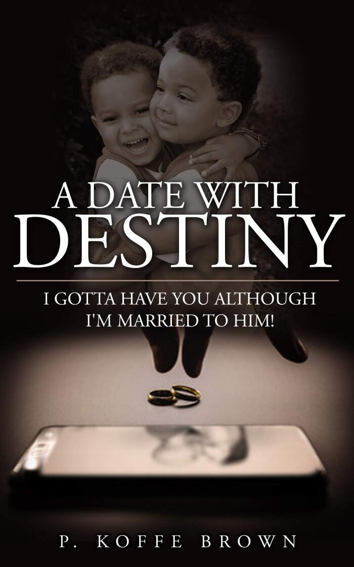 A Date With Destiny: I Gotta Have You Although I'm Married to Him!