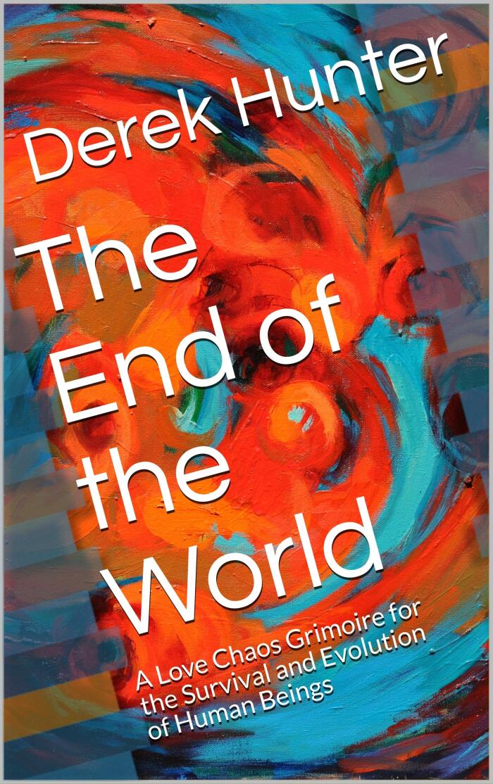 The End of the World: A Love Chaos Grimoire for the Survival and Evolution of Human Beings