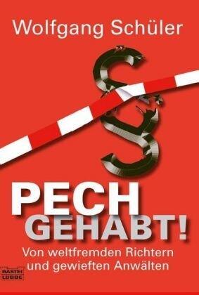 Pech Gehabt! Von weltfremden Richtern und gewieften Anwälten
