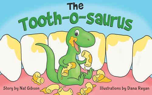The Tooth-o-saurus: A Dino-Mite Book About Brushing Teeth and Going to the Dentist for Toddlers and Kids