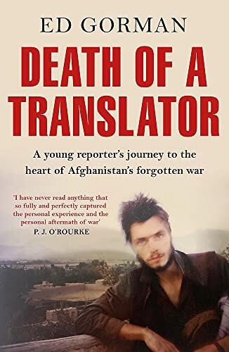 Death of a Translator: A Young Reporter's Journey to the Heart of Afghanistan's Forgotten War
