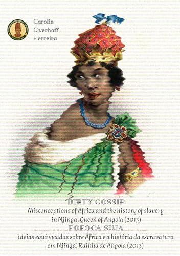 DIRTY GOSSIP – misconceptions of Africa and the slave history / FOFOCA SUJA – ideias equivocadas sobre África e a história da escravatura: Njinga, Queen of/Rainha de Angola (2013)