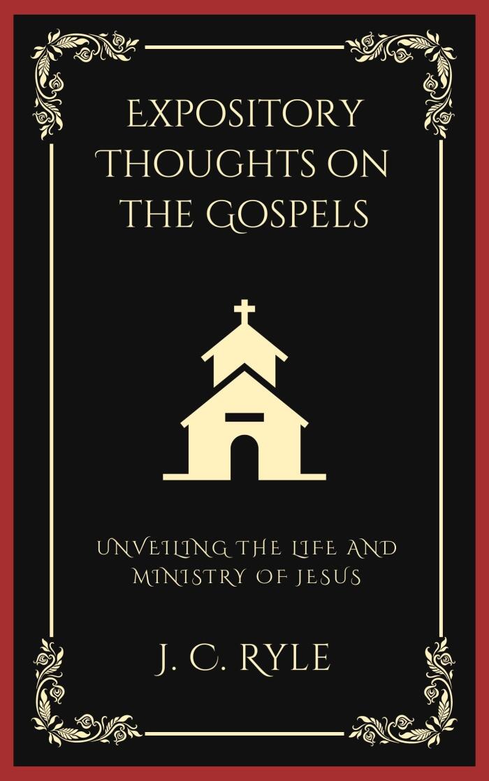Expository Thoughts on the Gospels: Unveiling the Life and Ministry of Jesus