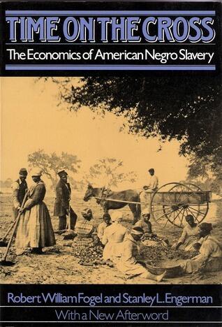 Time on the Cross: The Economics of American Negro Slavery