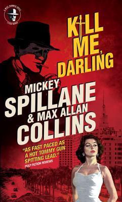 Mike Hammer: Kill Me, Darling: A Mike Hammer Novel