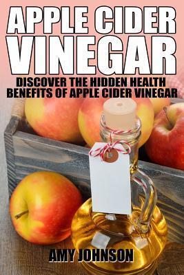 Apple Cider Vinegar: Discover the Hidden Health Benefits of Apple Cider Vinegar