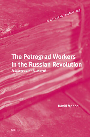 The Petrograd Workers in the Russian Revolution: February 1917 – June 1918