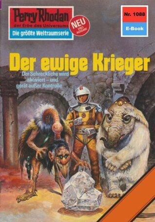 Perry Rhodan 1088: Der ewige Krieger: Perry Rhodan-Zyklus "Die kosmische Hanse" (Perry Rhodan-Erstauflage)