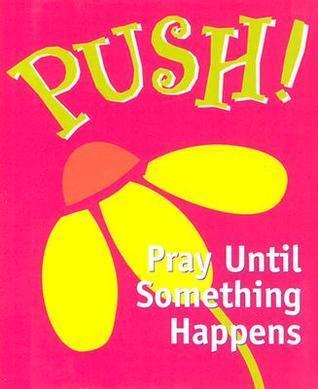 Push! Pray Until Something Happens