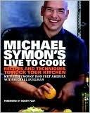 Michael Symon's Live to Cook: Recipes and Techniques to Rock Your Kitchen