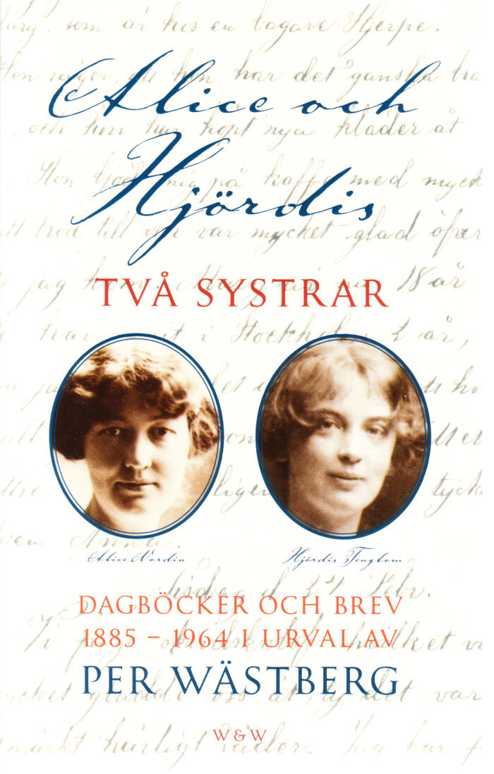 Alice Och Hjördis, Två Systrar: Dagböcker Och Brev, 1885 1964