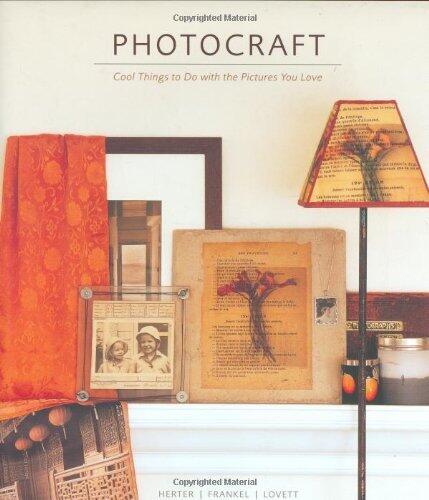 Photocraft: Cool Things to Do with the Pictures You Love