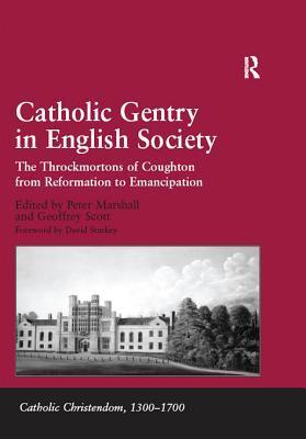 Catholic Gentry in English Society: The Throckmortons of Coughton from Reformation to Emancipation