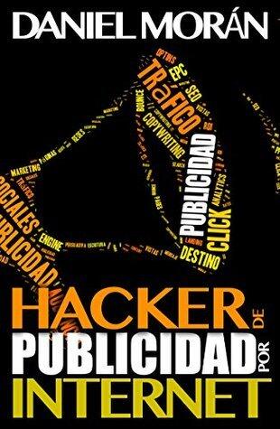 Hacker de Publicidad Por Internet: Multiplica tu Tráfico en 30 días (Hacker de Marketing nº 3)