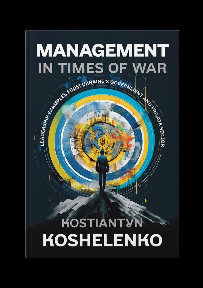 Management in Times of War: Leadership Examples from Ukraine's Government and Private Sector