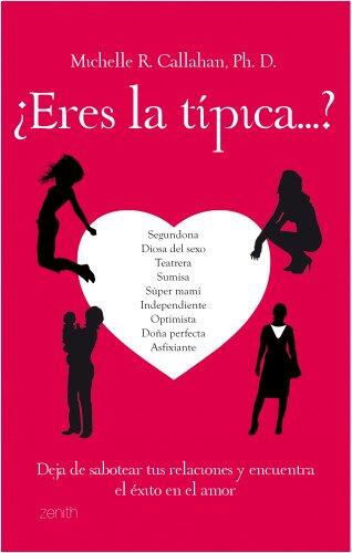 ¿Eres la típica...?: Deja de sabotear tus relaciones y encuentra el éxito en el amor