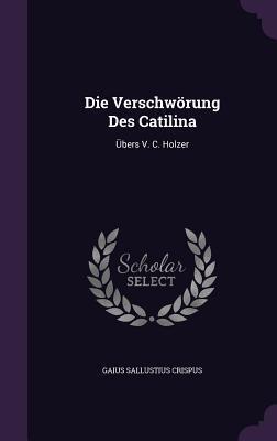 Die Verschworung Des Catilina: Ubers V. C. Holzer