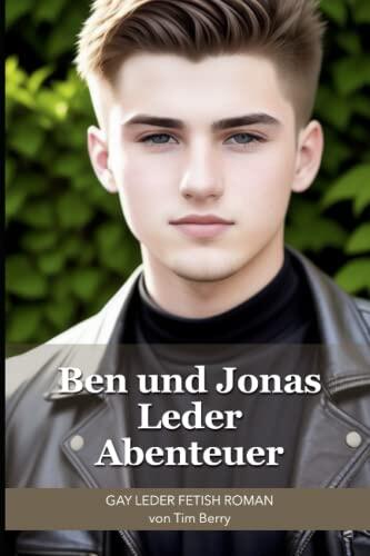 Ben und Jonas Leder Abenteuer: Gay Leder Fetisch ROMAN von Tim Berry