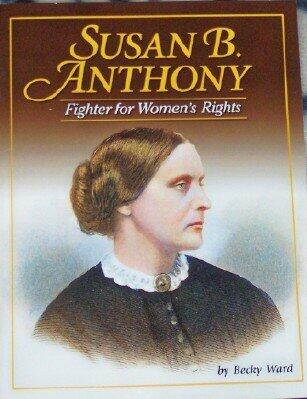 Susan B. Anthony: Fighter for Women's Rights