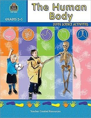 The Human Body: Super Science Activities