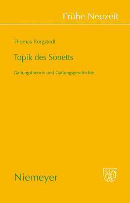 Topik des Sonetts: Gattungstheorie und Gattungsgeschichte (Frühe Neuzeit, 138)