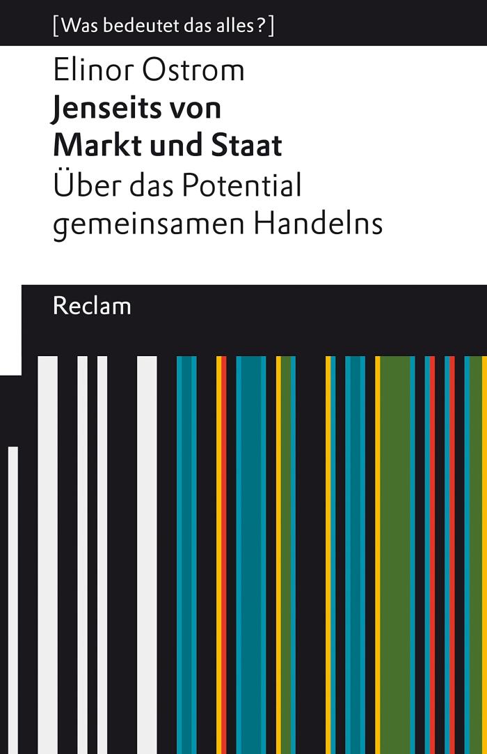Jenseits von Markt und Staat. Über das Potential gemeinsamen Handelns. [Was bedeutet das alles?]: Ostrom, Elinor – Erläuterungen; Analyse – 14179 – Deutsche ... Universal-Bibliothek)