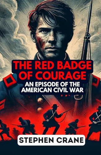 The Red Badge of Courage: An Episode of the American Civil War