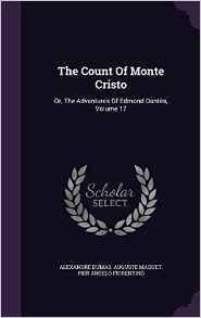 The Count Of Monte Cristo: Or, The Adventures Of Edmond Dantès, Volume 17