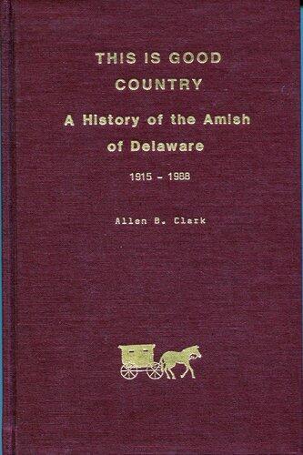 This is good country: A history of the Amish of Delaware, 1915-1988