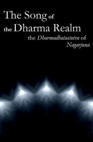 The Song of the Dharma Realm: The Dharmadhatustotra of Nagarjuna [Translated]