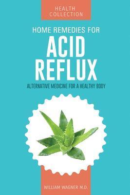Home Remedies for Acid Reflux: Alternative Medicine for a Healthy Body