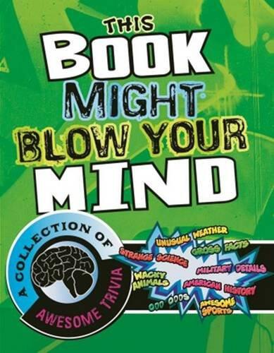 This Book Might Blow Your Mind (A Collection of Awesome Trivia)